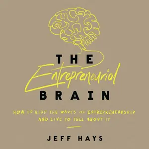 The Entrepreneurial Brain: How to Ride the Waves of Entrepreneurship and Live to Tell About It
