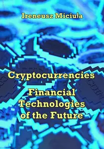 "Cryptocurrencies: Financial Technologies of the Future" ed. by Ireneusz Miciuła