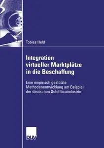 Integration virtueller Marktplätze in die Beschaffung: Eine empirisch gestützte Methodenentwicklung am Beispiel der deutschen S