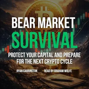 Bear Market Survival: Protect Your Capital and Prepare for the Next Crypto Cycle [Audiobook]