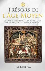 Trésors de l'Âge Moyen: De l'art paléochrétien à la Renaissance, une histoire de l'esthétique médiévale