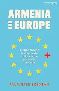 Armenia and Europe: Foreign Aid and Environmental Politics in the Post-Soviet Caucasus