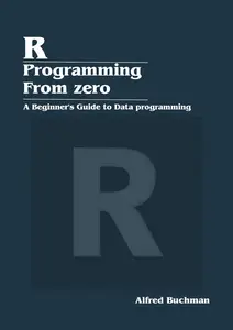 R Programming from Zero : A Beginner's Guide to Data programming