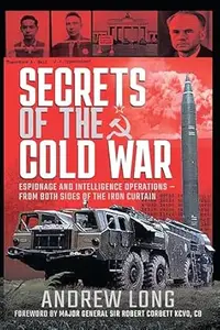 Secrets of the Cold War: Espionage and Intelligence Operations - From Both Sides of the Iron Curtain