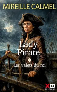 Lady Pirate - T1: Les valets du roi - Mireille Calmel