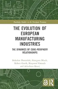The Evolution of European Manufacturing Industries: The Dynamics of Core-Periphery Relationships