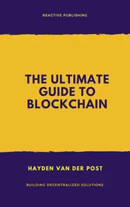 The Ultimate Guide to Blockchain: Building Decentralized Solutions: A Comprehensive Guide 2025