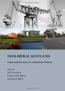 Neo-Liberal Scotland: Class and Society in a Stateless Nation