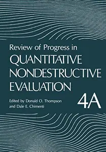 Review of Progress in Quantitative Nondestructive Evaluation: Volume 4A