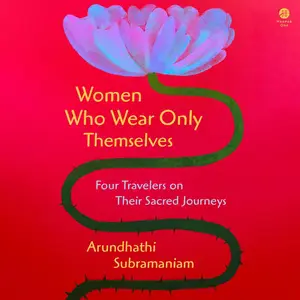 Women Who Wear Only Themselves: Four Travelers on Their Sacred Journeys [Audiobook]