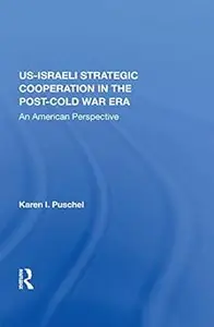 U.s.-israeli Strategic Cooperation In The Post-cold War Era: An American Perspective