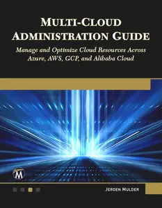 Multi-Cloud Administration Guide Manage and Optimize Cloud Resources Across Azure, AWS, GCP, and Alibaba Cloud