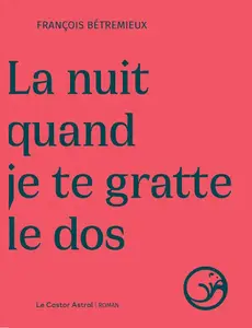 François Bétremieux, "La nuit quand je te gratte le dos"