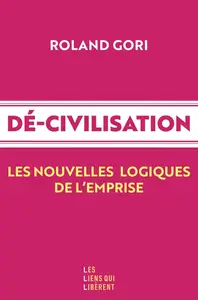 Roland Gori, "Dé-civilisation : Les nouvelles logiques de l'emprise"