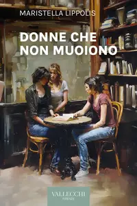 Maristella Lippolis - Donne che non muoiono