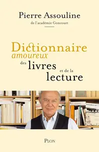 Pierre Assouline, "Dictionnaire amoureux des livres et de la lecture"