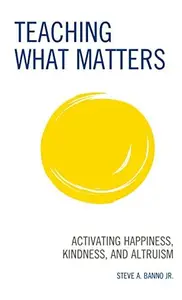 Teaching What Matters: Activating Happiness, Kindness, and Altruism