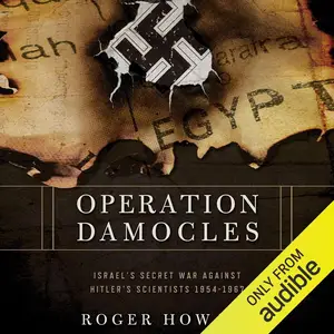 Operation Damocles: Israel's Secret War Against Hitler's Scientists, 1951-1967