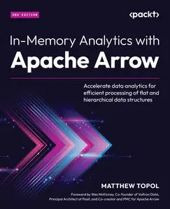 In-Memory Analytics with Apache Arrow: Accelerate data analytics for efficient processing of flat and hierarchical