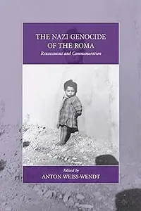 The Nazi Genocide of the Roma: Reassessment and Commemoration