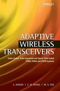 Adaptive Wireless Transceivers: Turbo-Coded, Turbo-Equalized and Space-Time Coded TDMA, CDMA and OFDM Systems