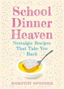 School Dinner Heaven: Take a nostalgic trip down memory lane with the best canteen recipes from your school