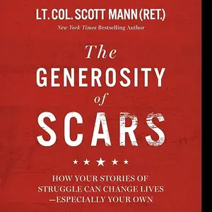 The Generosity of Scars: How Your Stories of Struggle Can Change Lives—Especially Your Own [Audiobook]