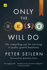 Only the Best Will Do: The compelling case for investing in quality growth businesses, 2nd Edition