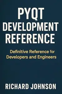 PyQt Development Reference: Definitive Reference for Developers and Engineers