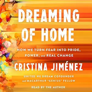 Dreaming of Home: How We Turn Fear into Pride, Power, and Real Change [Audiobook]