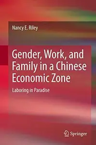 Gender, Work, and Family in a Chinese Economic Zone: Laboring in Paradise