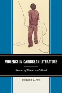 Violence in Caribbean Literature : Stories of Stones and Blood