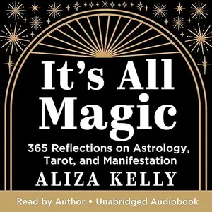 It's All Magic: 365 Reflections on Astrology, Tarot, and Manifestation [Audiobook]