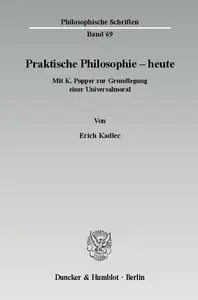 Praktische Philosophie - heute: Mit K. Popper zur Grundlegung einer Universalmoral