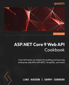 ASP.NET Core 9 Web API Cookbook: Over 60 hands-on recipes for building and securing enterprise web APIs