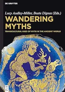 Wandering Myths: Transcultural Uses of Myth in the Ancient World