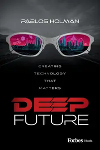 Deep Future: Creating Technology That Matters