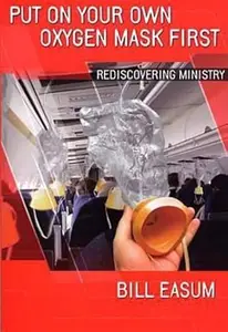 Put on Your Own Oxygen Mask First: Rediscovering Ministry