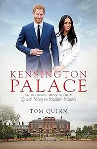 Kensington Palace: An Intimate Memoir from Queen Mary to Meghan Markle