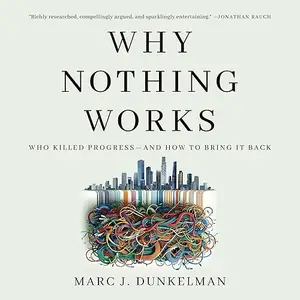 Why Nothing Works: Who Killed Progress—and How to Bring It Back [Audiobook]