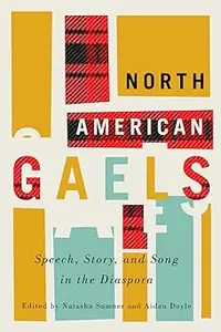 North American Gaels: Speech, Story, and Song in the Diaspora (Volume 249)