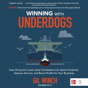 Winning with Underdogs: How Hiring the Least Likely Candidates Can Spark Creativity, Improve Service