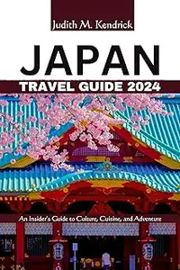 Japan Travel Guide 2024: An Insider's Handbook to Culture, Cuisine, and Adventure