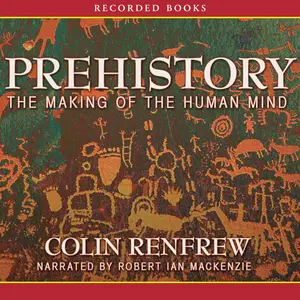 Prehistory: The Making of the Human Mind [Audiobook]