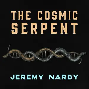 The Cosmic Serpent: DNA and the Origins of Knowledge [Audiobook]