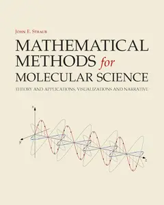 Mathematical Methods for Molecular Science: Theory and Applications, Visualizations and Narrative