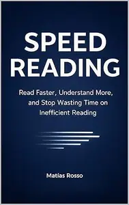 Speed Reading: Read Faster, Understand More, and Stop Wasting Time on Inefficient Reading (Study Techniques in Capsules)