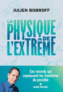 Julien Bobroff, "La physique de l'extrême: Ces records qui repoussent les frontières du possible"