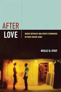 After Love: Queer Intimacy and Erotic Economies in Post-Soviet Cuba