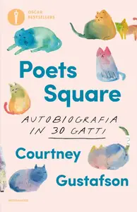 Courtney Gustafson - Poets Square. Autobiografia in 30 gatti